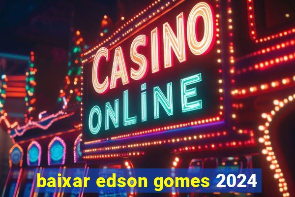 baixar edson gomes 2024